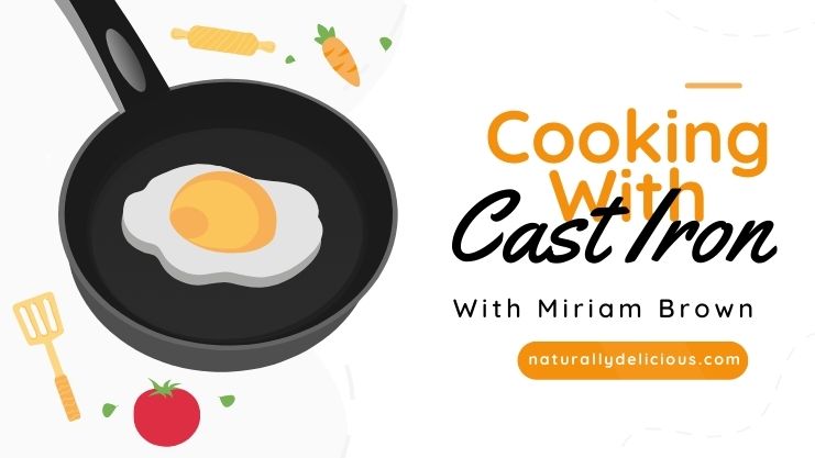 Cooking with Cast Iron Tips and Tricks